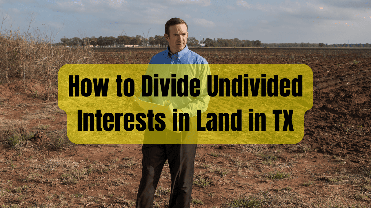 How to Divide Undivided Interests in Land in TX
